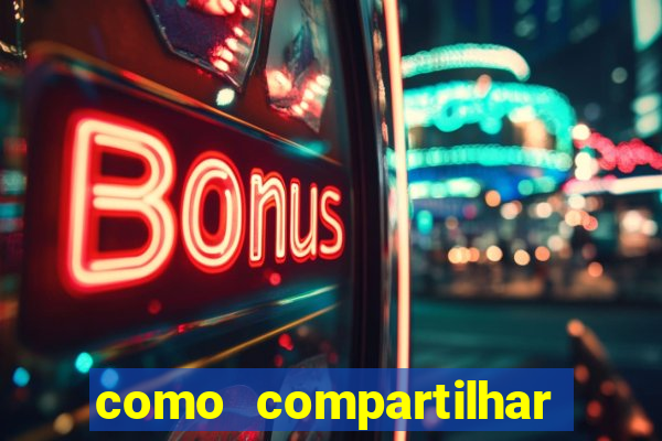 como compartilhar aposta no bet365